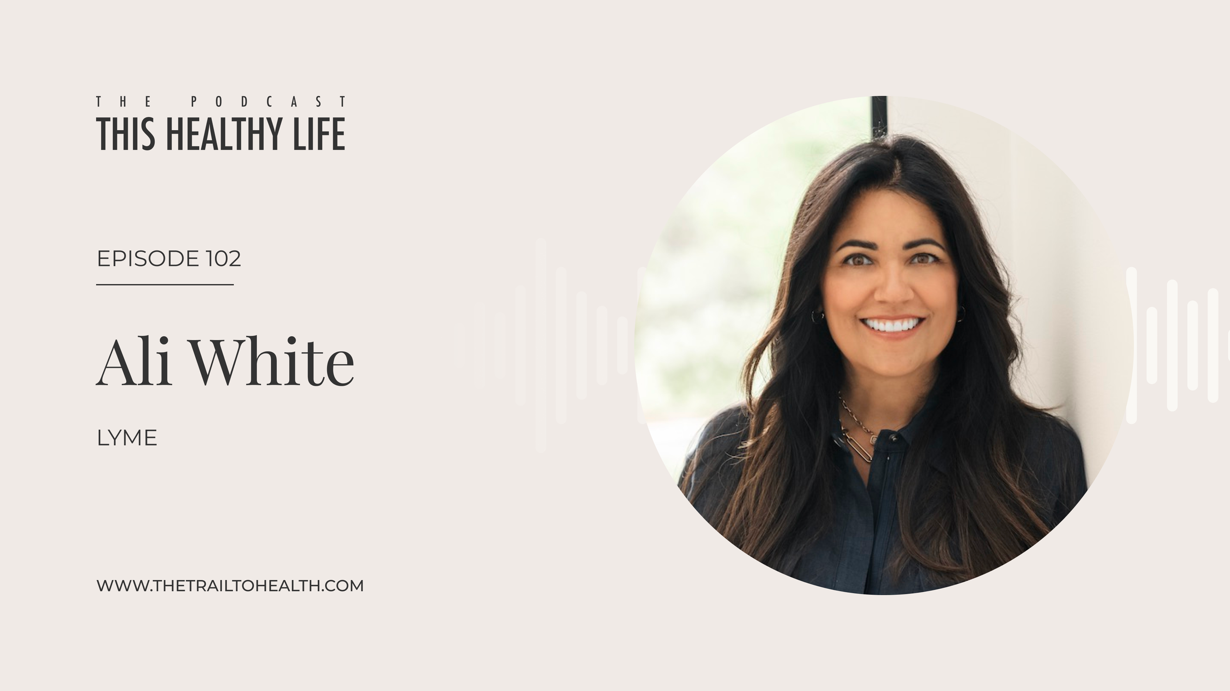 Episode 102 - Ali White -  From Misdiagnosed to Remission: A Chronic Lyme Recovery Story