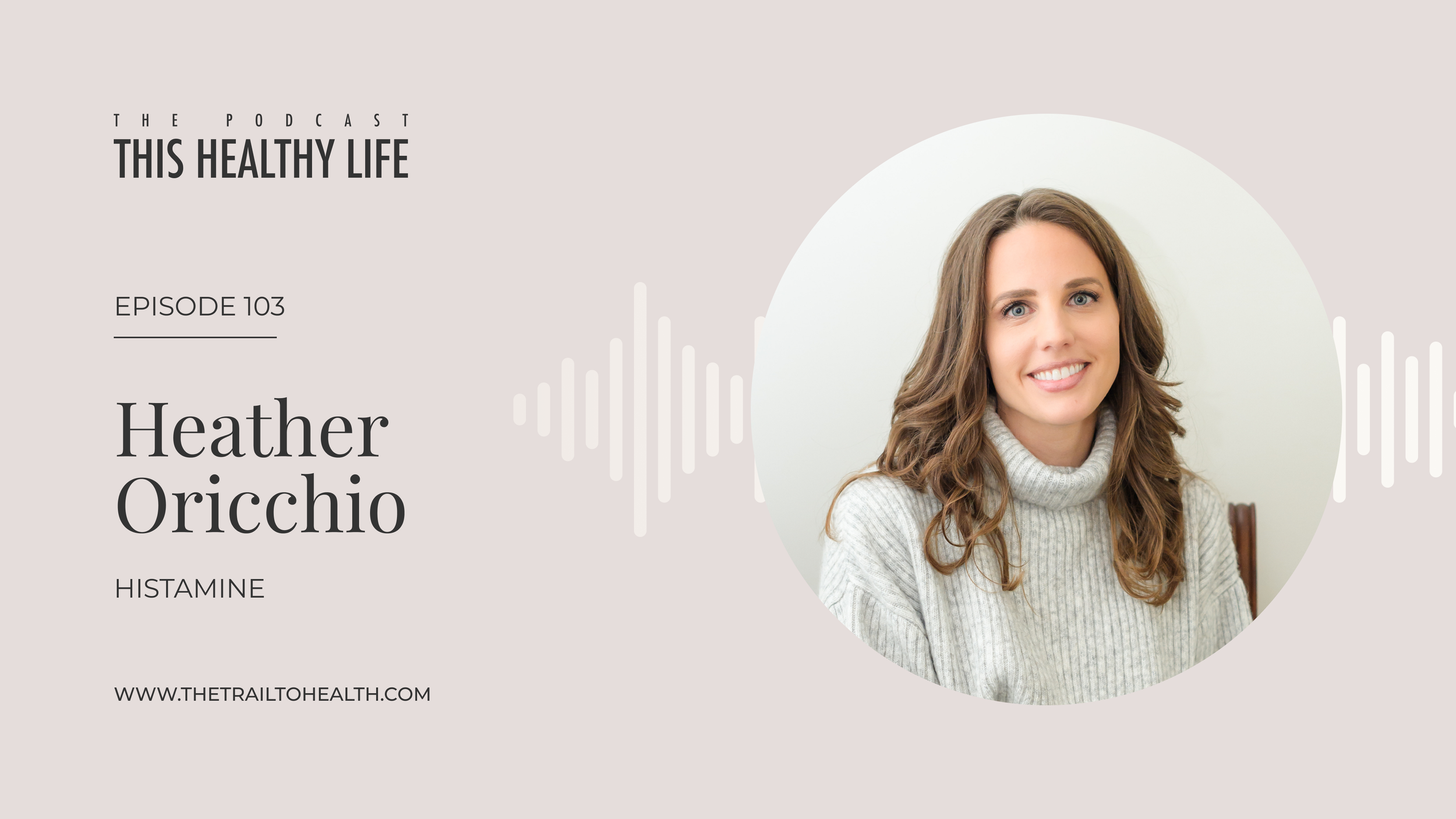 Episode 103 - Heather Oricchio - Histamine, Mold, and Hormones: Why You React to Everything