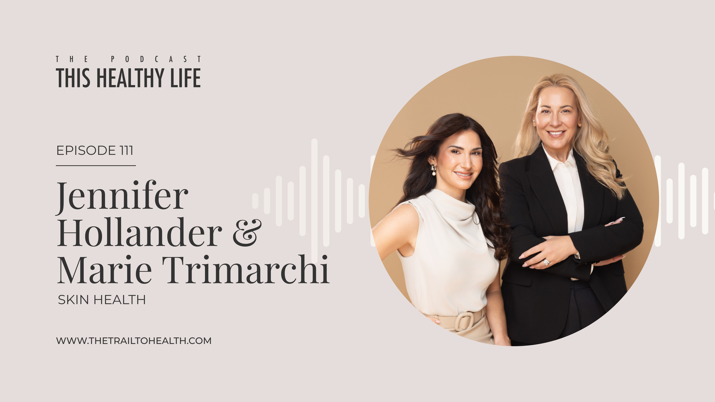 Episode 111 - Jennifer Hollander &amp; Marie Trimarchi - Skin Health, Regenerative Treatments, and the Future of Aesthetics