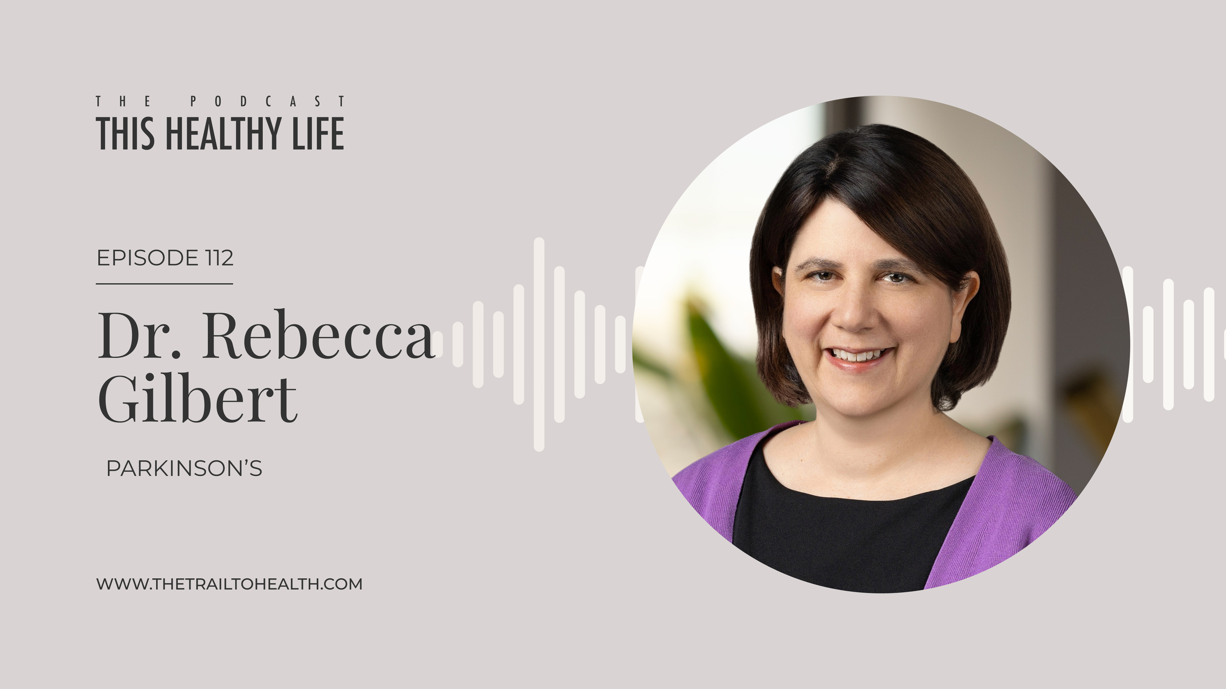 Episode 112 - Rebecca Miriam Gilbert MD - Parkinson’s Disease and the Environmental Factors Under Investigation