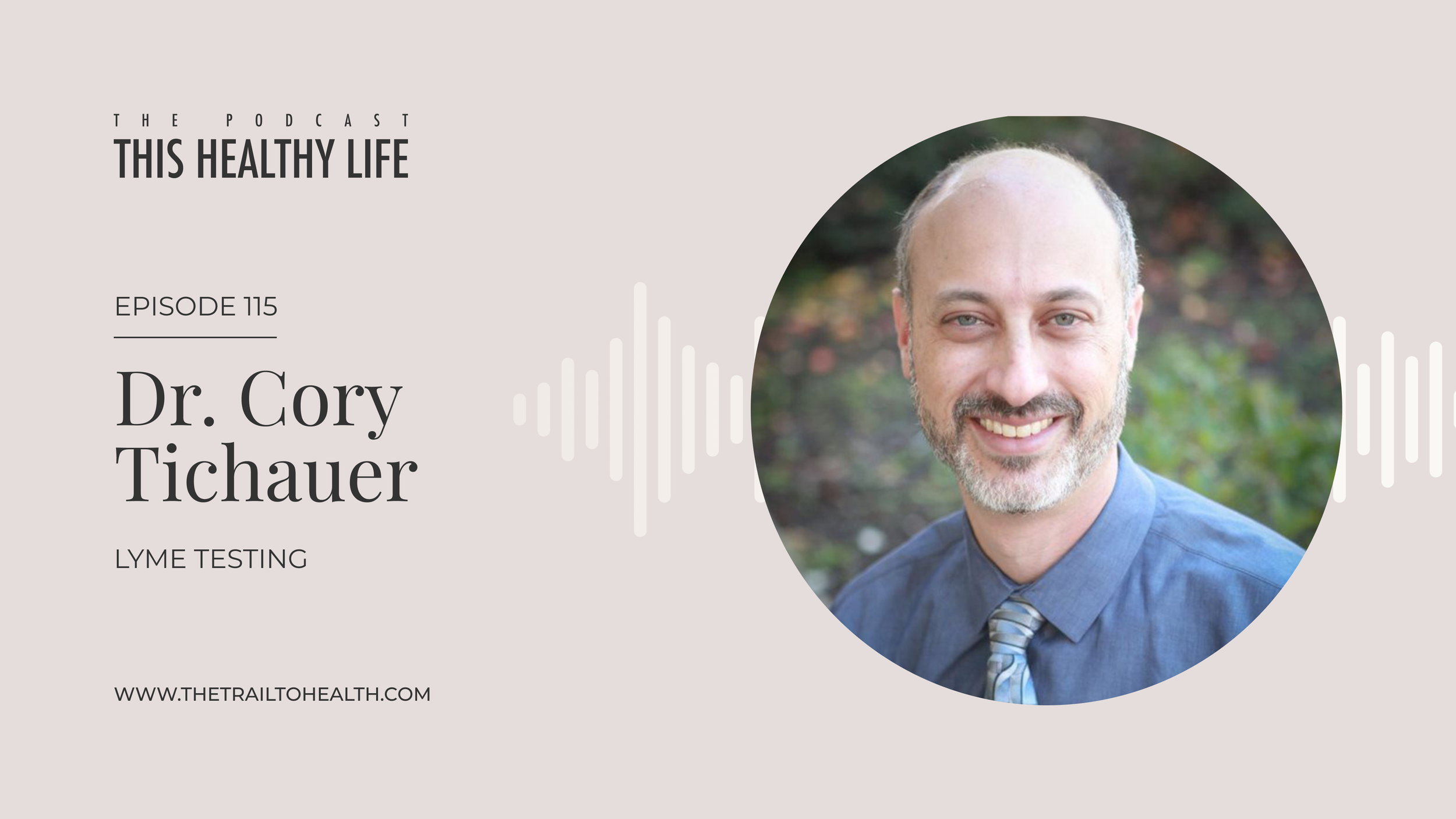 Episode 115 - Cory Tichauer, ND - Inside The Next Generation Of Lyme Testing
