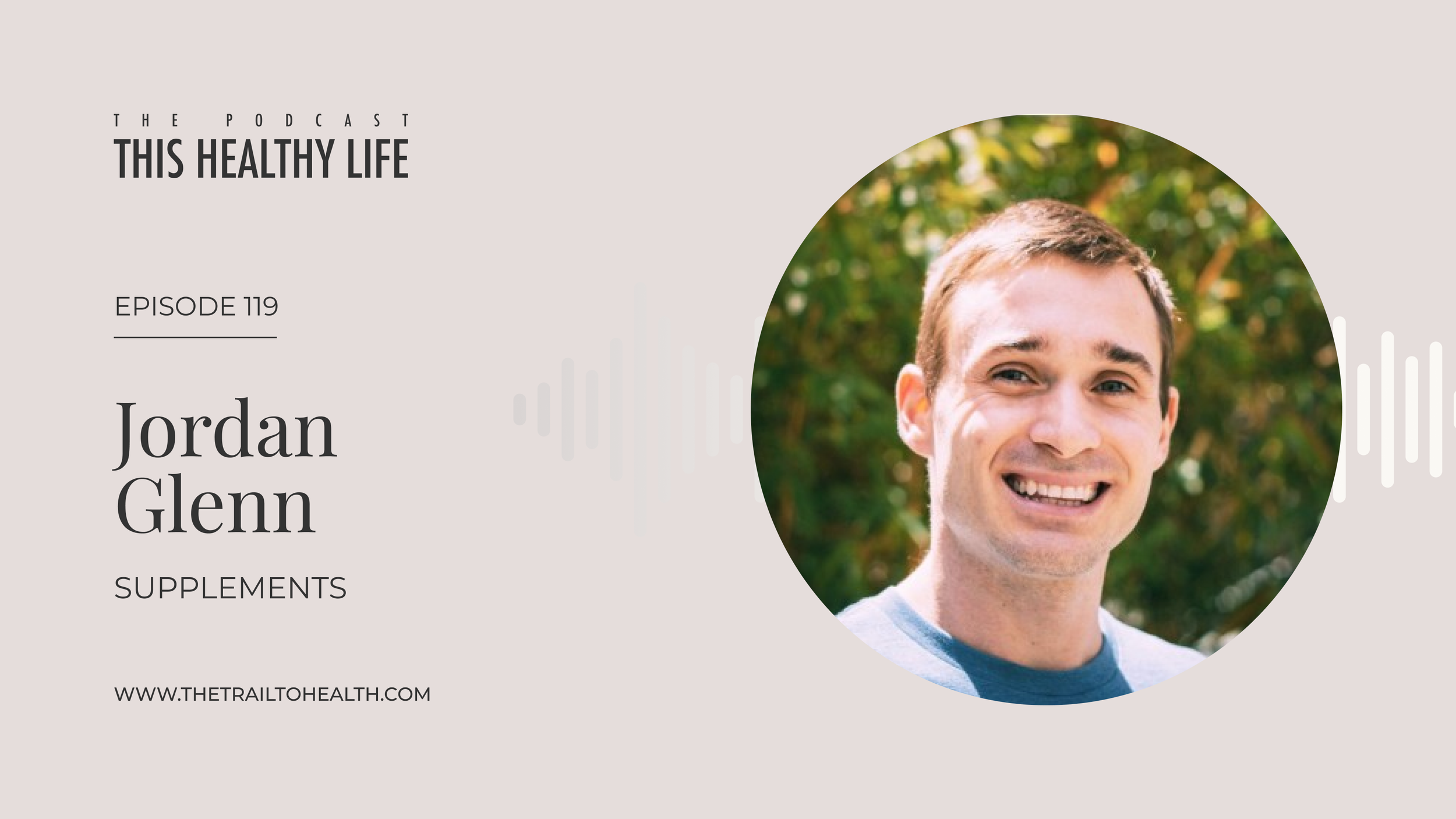 Episode 119 - Jordan Glenn - What’s Really In Your Supplements? The Truth No One Talks About