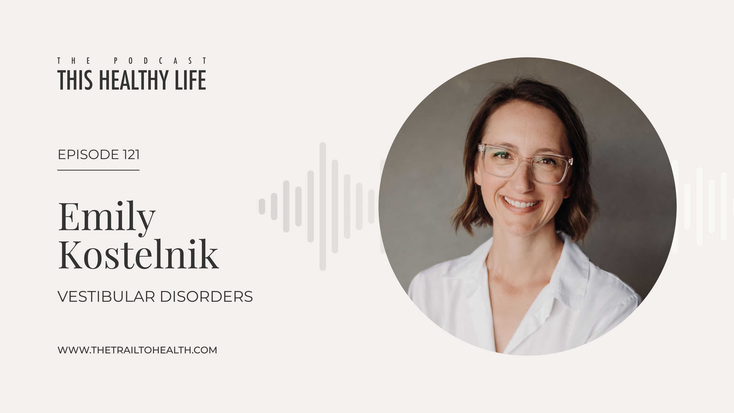 Episode 121 - Emily Kostelnik - The Hidden World Of Vestibular Conditions