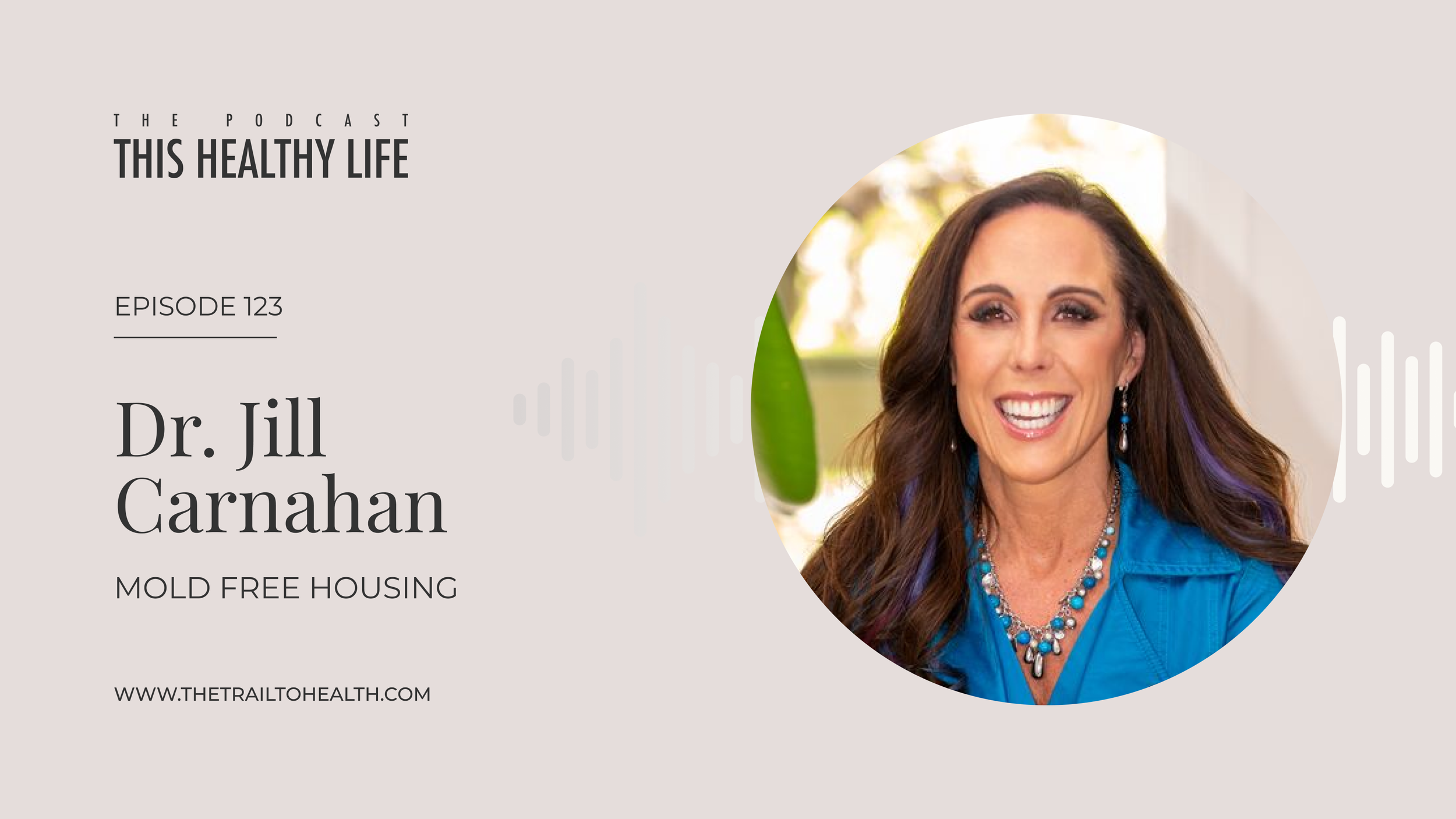Episode 123 - Dr Jill Carnahan - Buying A Home? How To Spot Hidden Mold Before You Move In