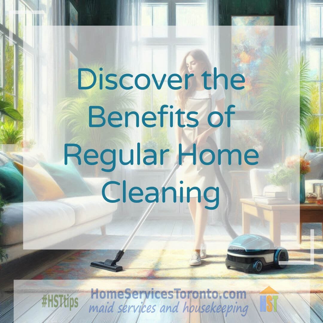 Discover the Benefits of Regular Home Cleaning