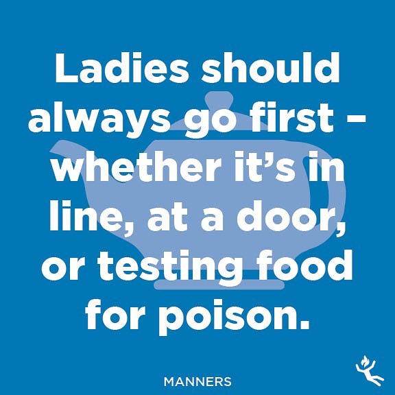 : manners. 
#manners #polite #promer #formal #etiquette #ladylike #gentleman #society #highsociety #snob #class #classy #ladies #order #chivalry #chivalryisnotdead #lines #thanksgiving #food #meal #poison #foodpoisoning #sickday #full #fatpants #advi