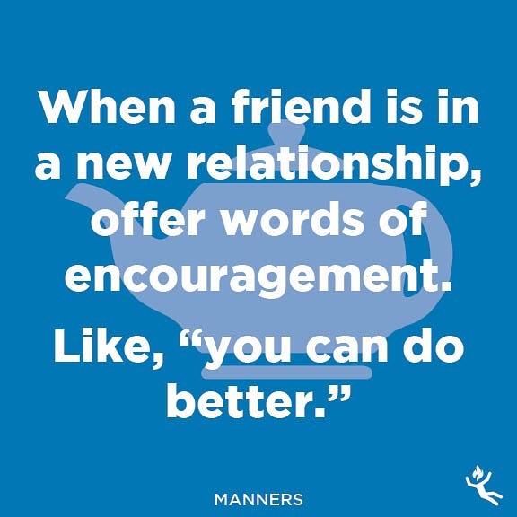 : manners.

#manners #polite #formal #gentleman #ladylike #proper #etiquette #british #queen #friend #friendship #relationship #romance #encourage #new #potential #inspire #quotes #boyfriend #girlfriend #benice #dating #better #goodenough #happyforyo