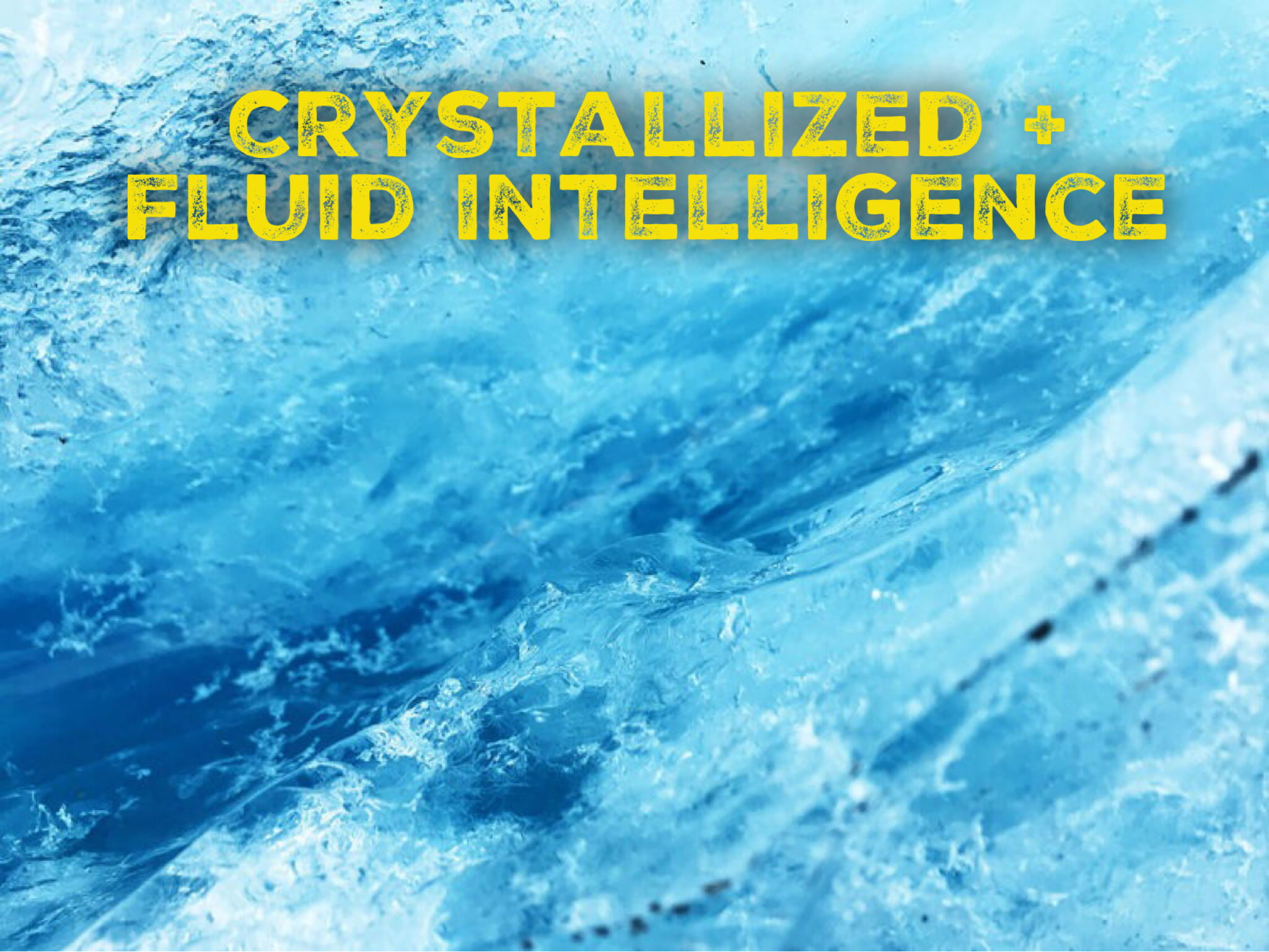 Crystallized + Fluid Intelligence