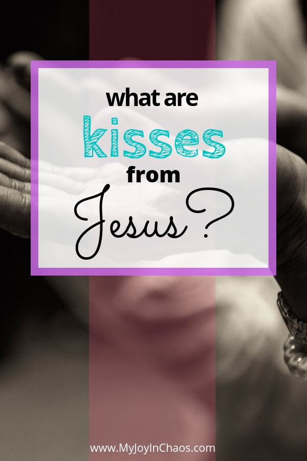  What are kisses from Jesus? Seeing how God provides in unexpected ways 