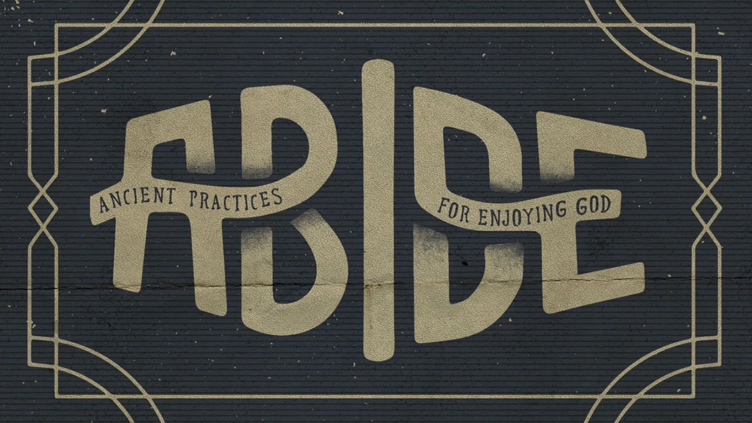 Abide: Ancient Practices for Enjoyin God