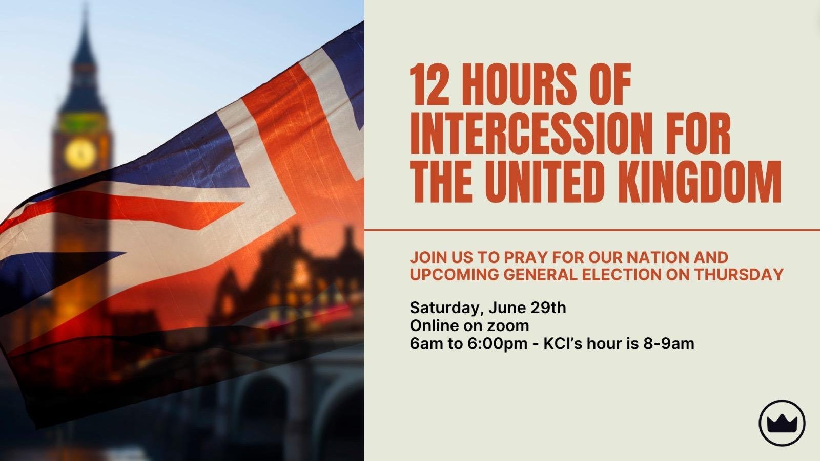      

 
    United Kingdom - Intercession This Saturday June 29th   Join churches across the UK, supported by churches in the USA, as we come together for 12 continuous hours of prayer for our nation.&nbsp;  You can join the zoom any time from 6am-6