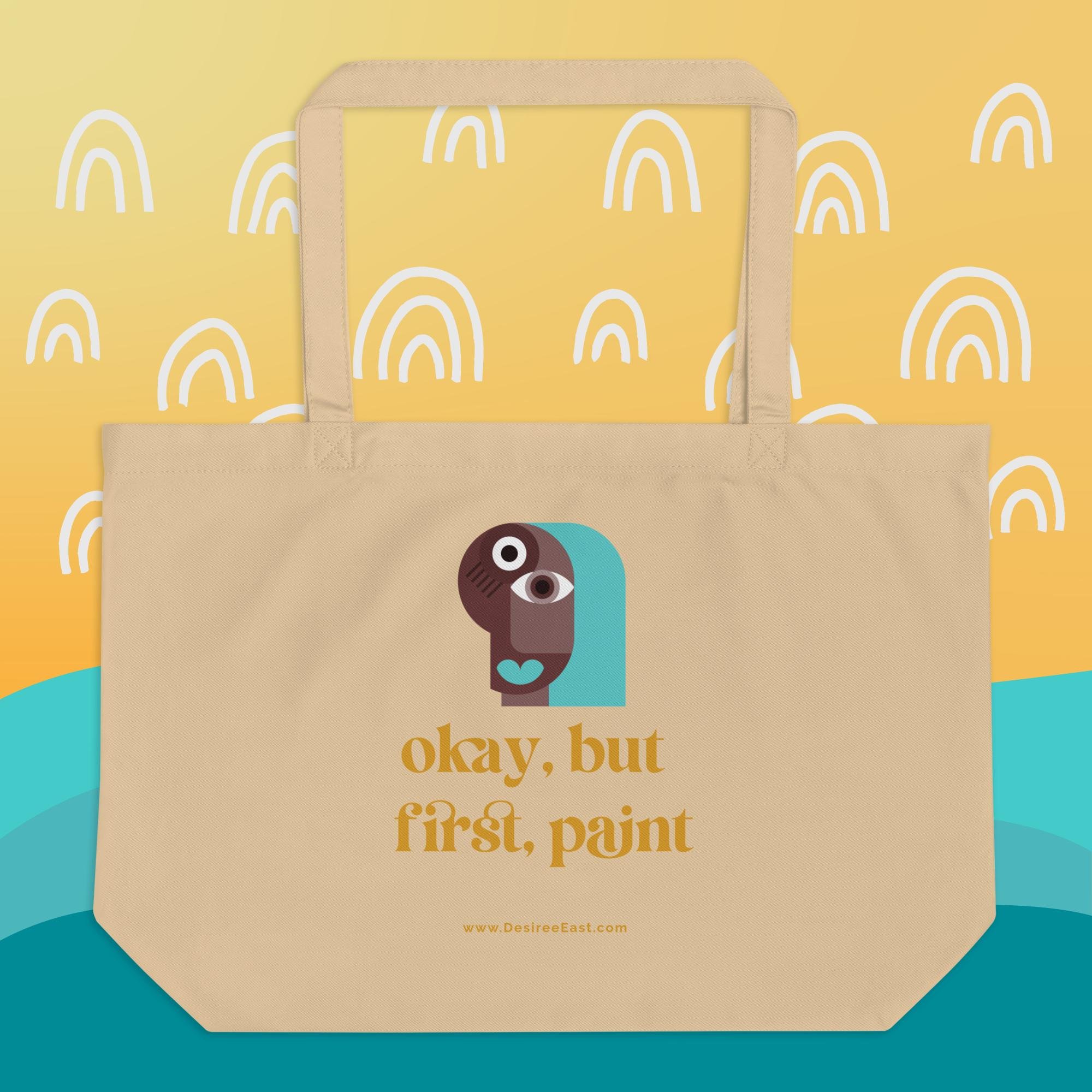 Okay, But First, Paint Organic Tote Bag – Large Eco-Friendly Canvas Tote for Artists, Creative Lifestyle Bag, Gift for Painters & Art Lovers