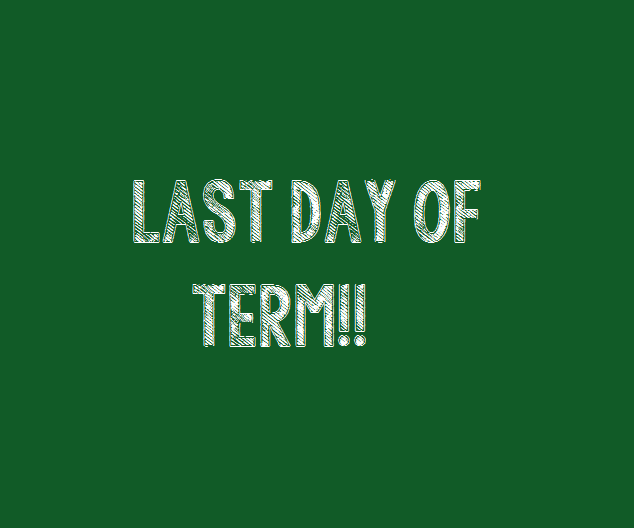 Last Day of Spring Term