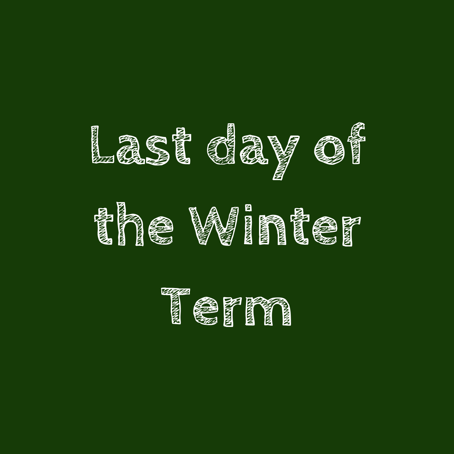 Last day of winter term 