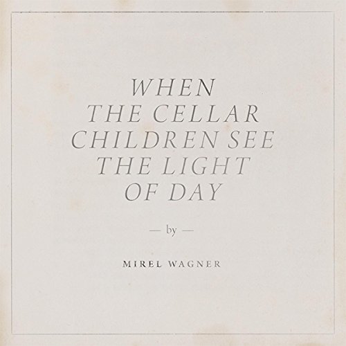 Mirel Wagner - When The Cellar Children See The Light Of Day