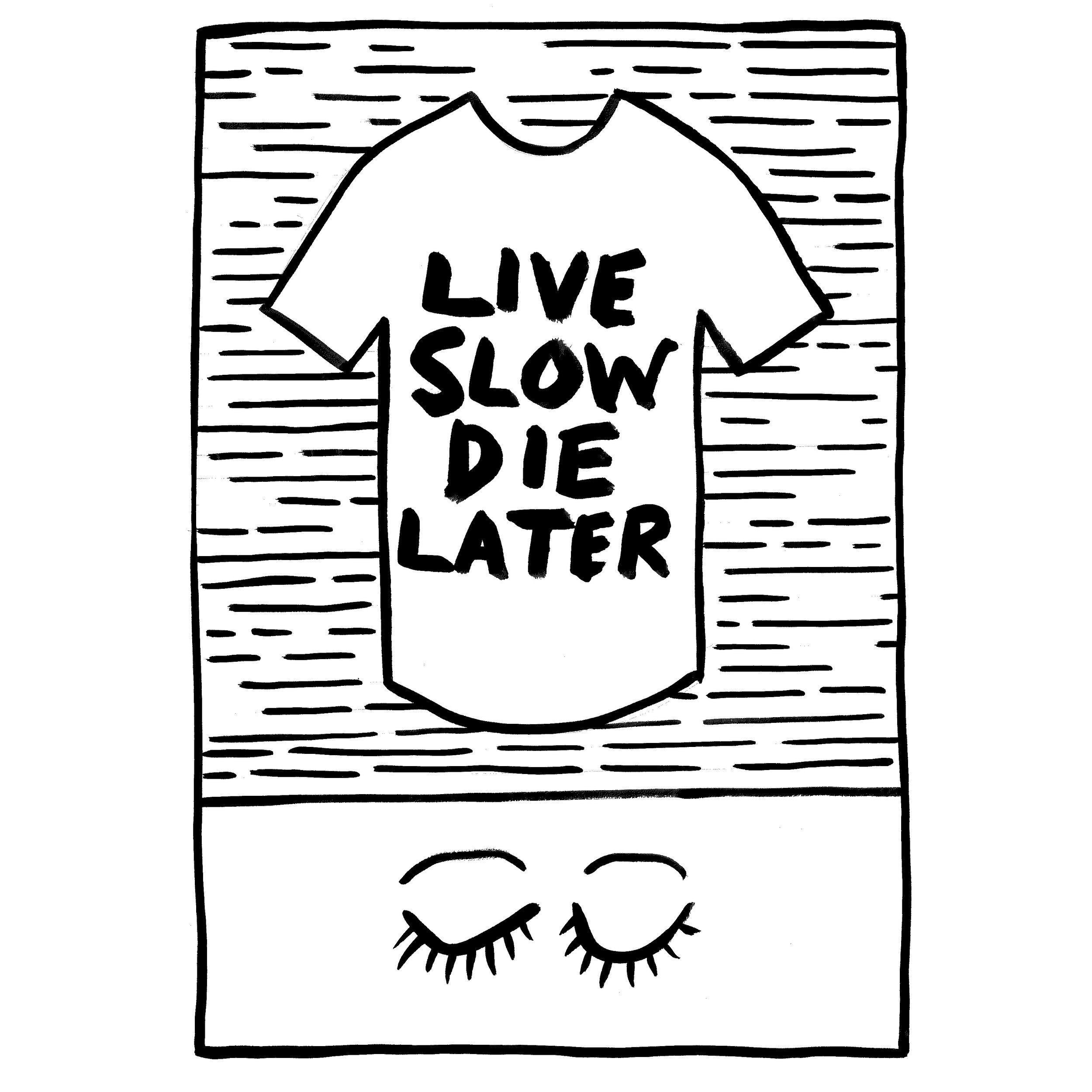 Live Slow Die Later.jpg