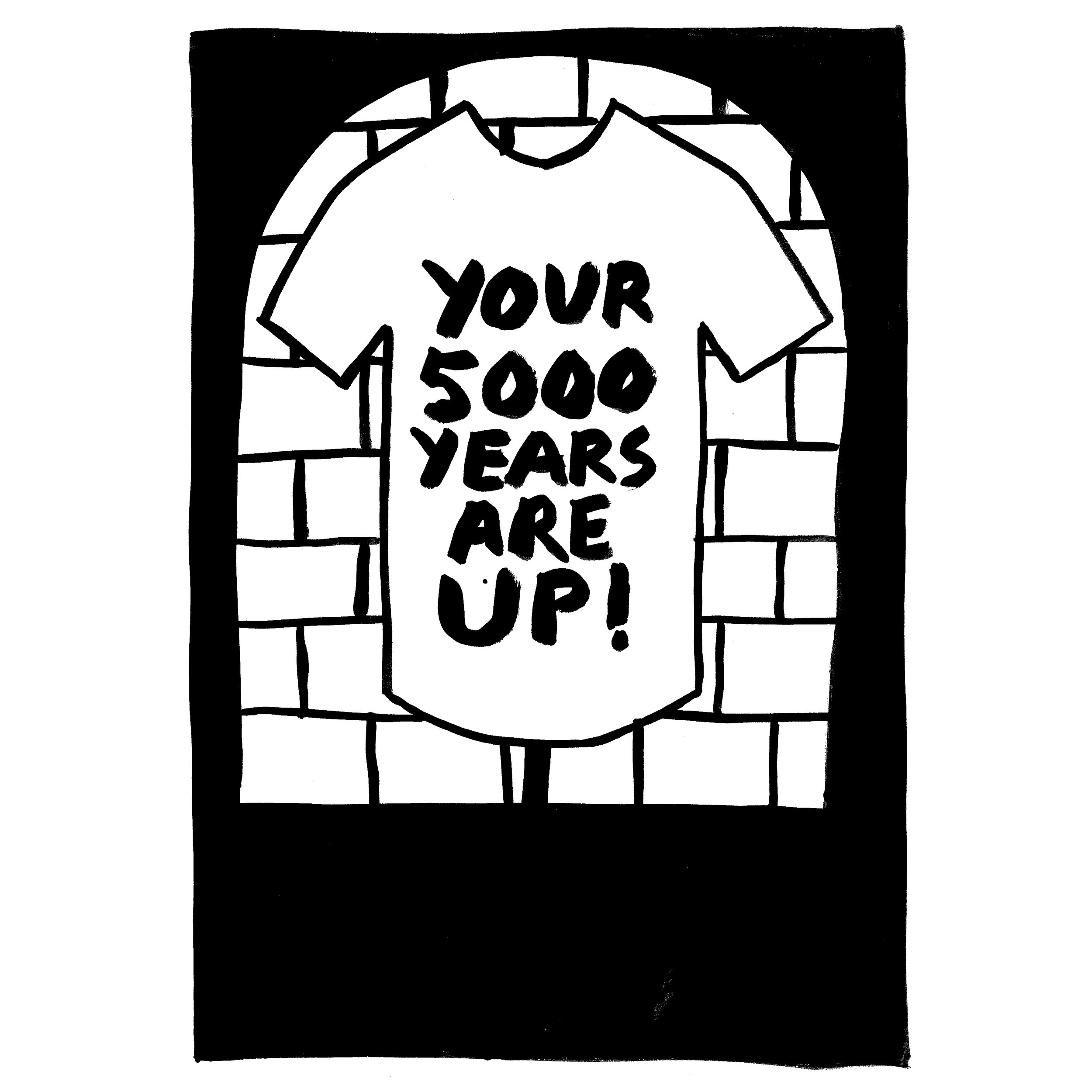 Your 5000 Years Are Up.jpg