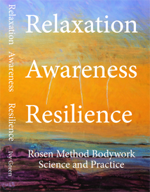 Relaxation, Awareness, Resilience: The Science and Practice of Rosen Method Bodywork
