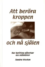 Att beröra kroppen och nå själen. Hur beröring påverkar oss människor