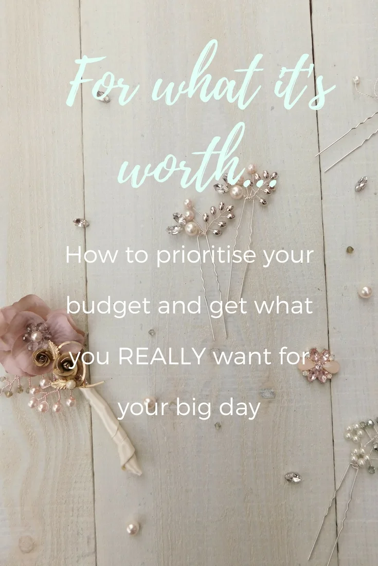 For what it's worth...how to prioritise your budget and get what you really want for your big day