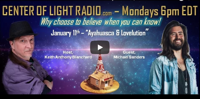 Center Of Light Radio: Ayahuasca, Lovelution and Enlightenment with Michael Sanders