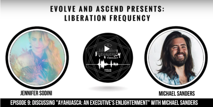 Liberation Frequency #11: Discussing "Ayahuasca: An Executive's Enlightenment" with Michael Sanders