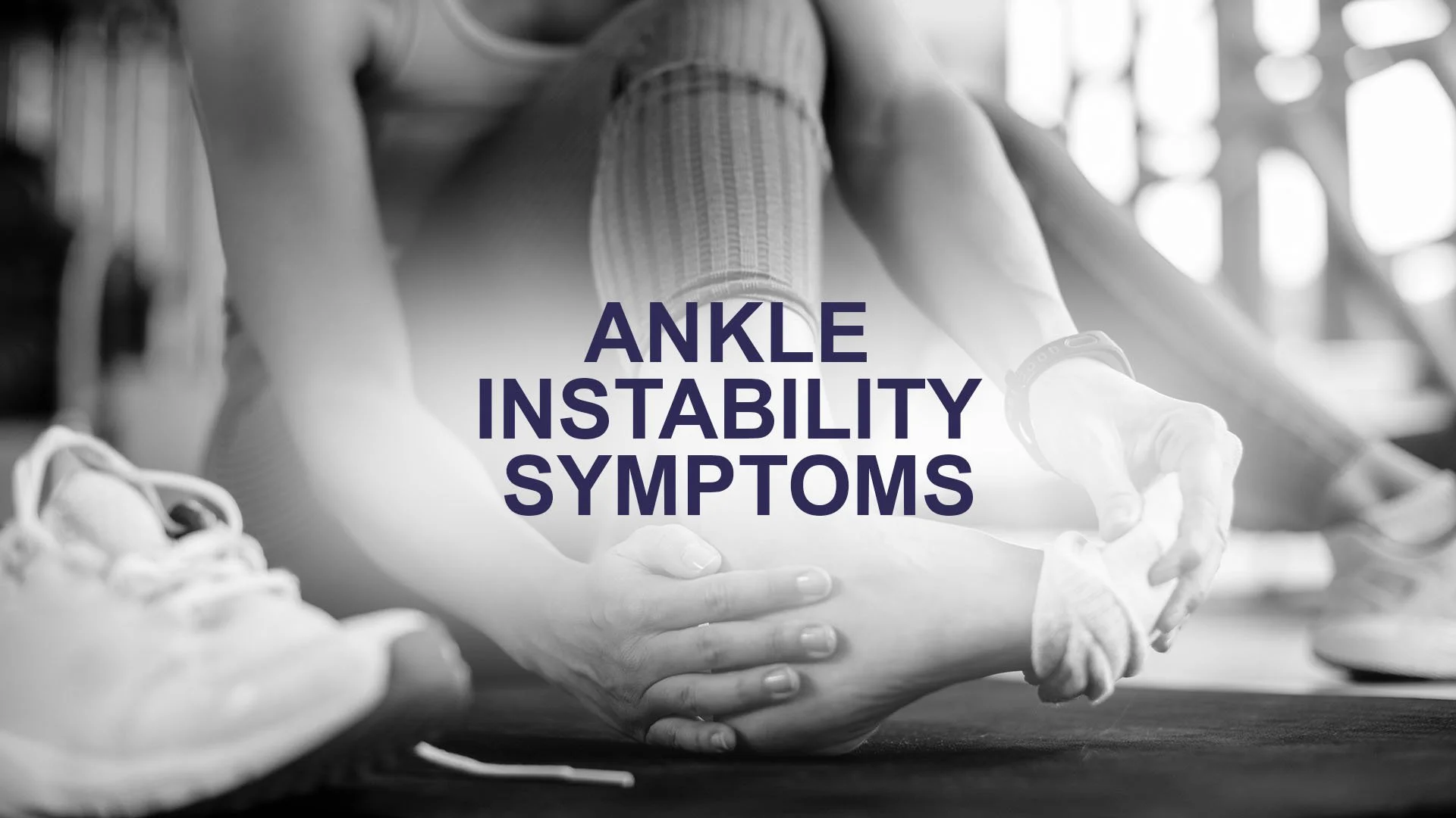Ankle Instability Symptoms: How to Recognize the Signs and When to See a Physiotherapist.