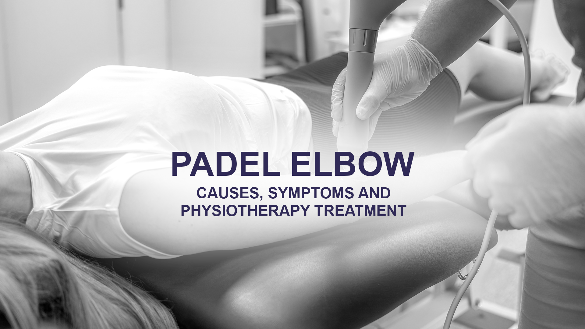 Padel Elbow: Causes, Symptoms and Physiotherapy Treatment