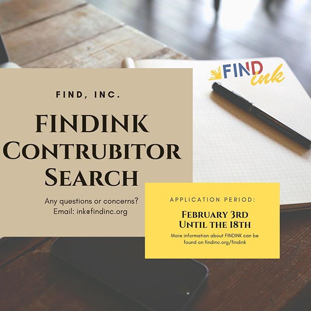 It’s been a hot minute, but FINDink is back! We’re opening our submissions back up to both contributors and members of FIND, Inc. — Interested in becoming a FINDink contributor? Fill out our application that’s linked in our bio and/or can find it on the findinc.org website! The application opened today(February 3rd) and will remain open until the end of day, February 18th‼️