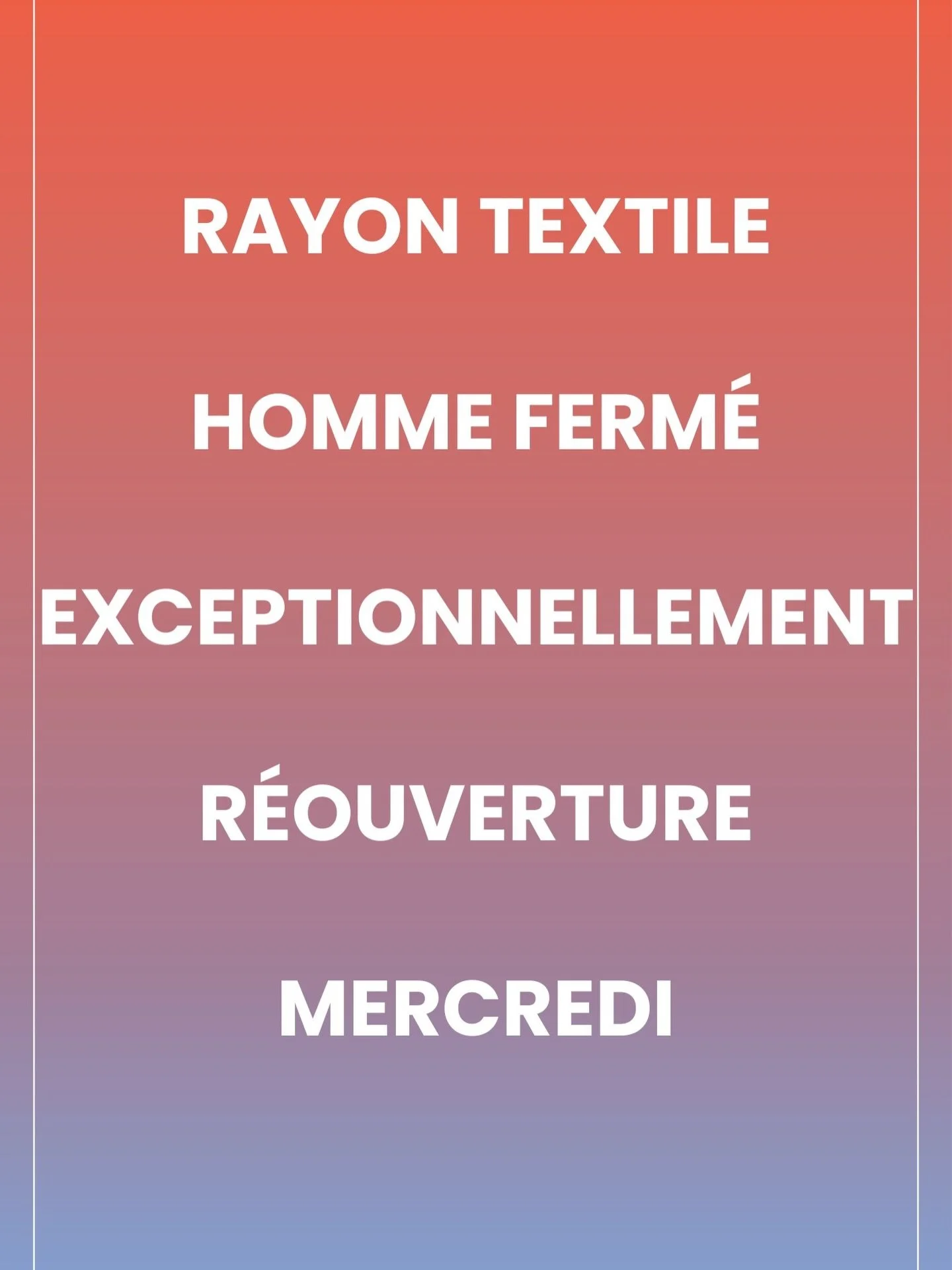 RAYON TEXTILE HOMME FERM&Eacute; EXCEPTIONNELLEMENT
R&Eacute;OUVERTURE MERCREDI