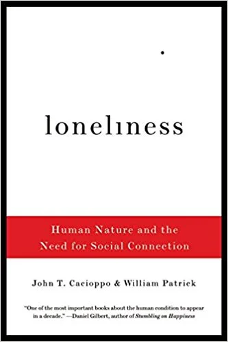 Loneliness: Human Nature and the Need for Social Connection
