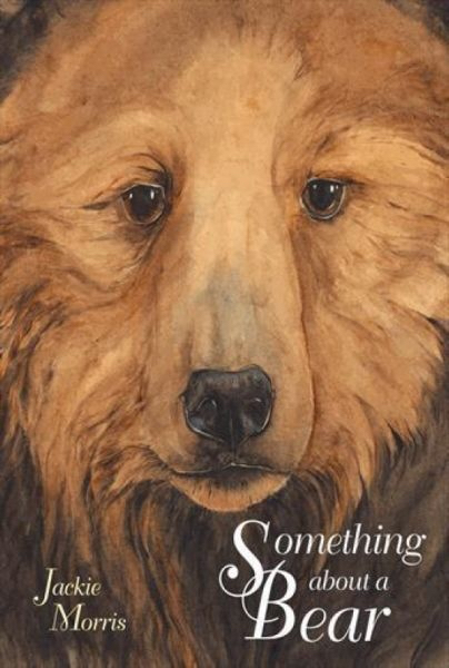Something About a Bear by Jackie Morris