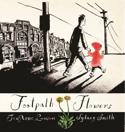 Footpath Flowers illustrated by Sydney Smith, written by JonArno Lawson