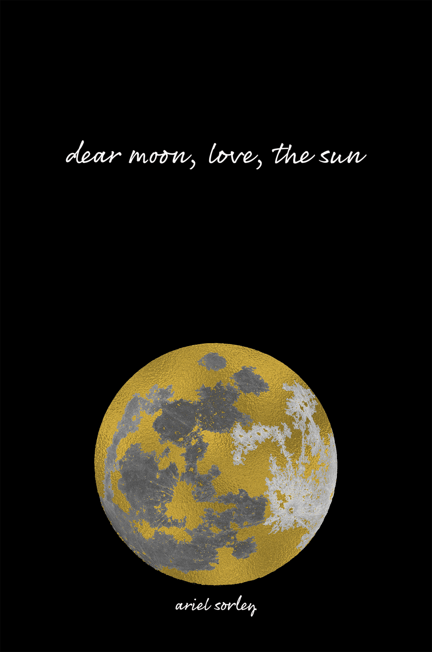 Dear Moon, Love, the Sun by Ariel Sorley