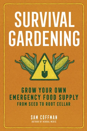 Survival Gardening: Grow Your Own Emergency Food Supply From Seed to Root Cellar by Sam Coffman
