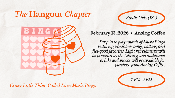 The Hangout Chapter: Crazy Little Thing Called Love Music Bingo. Adults Only (18+). February 13, 2026. Analog Coffee. 7 PM-9 PM. Drop in to play rounds of Music Bingo featuring iconic love songs, ballads, and feel-good favorites.