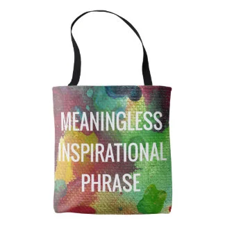 meaningless_inspirational_phrase_tote_bag-rd9c22e6d83744718a8024a336956d2ef_6kcf1_324.jpg