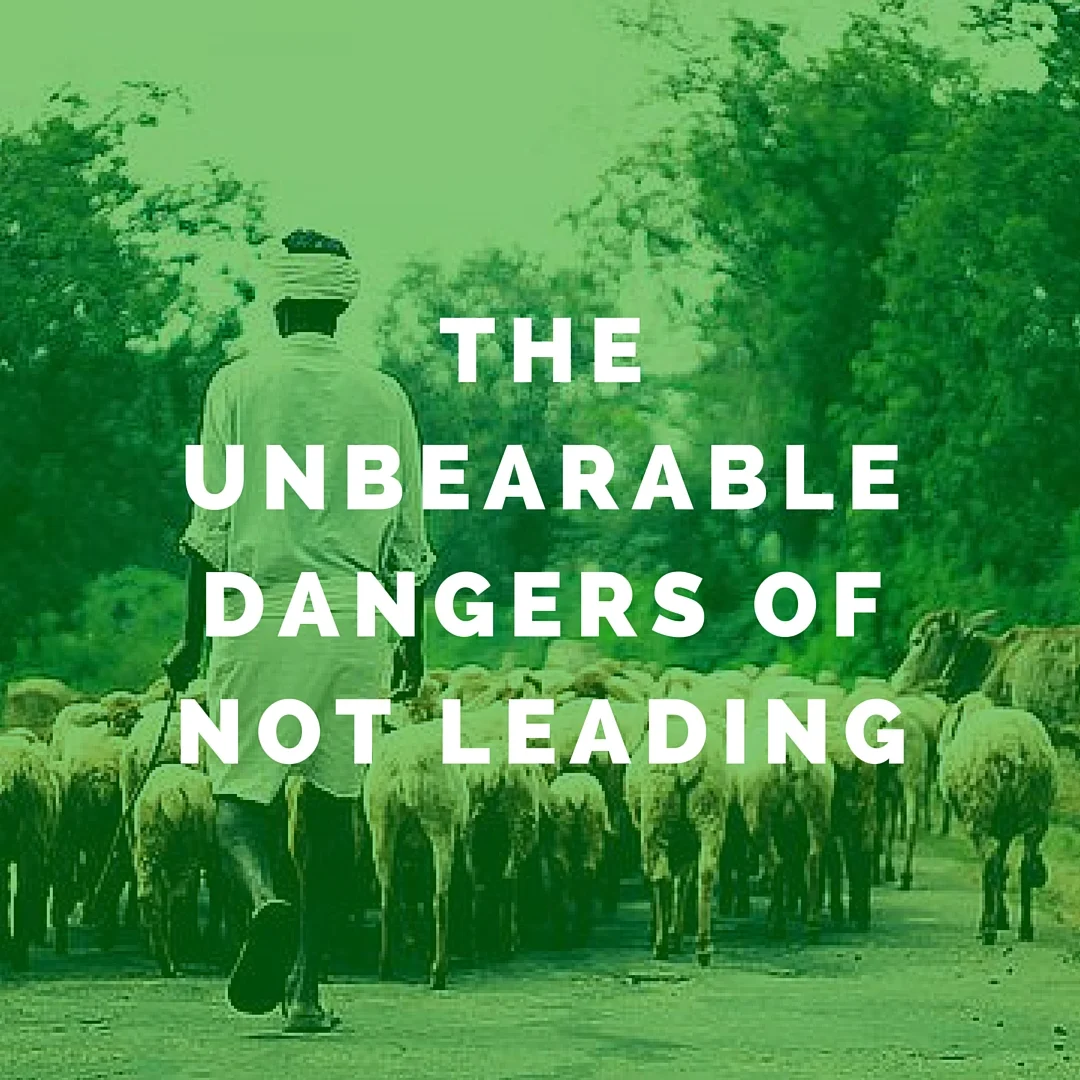 The Unbearable Dangers Of Not Leading