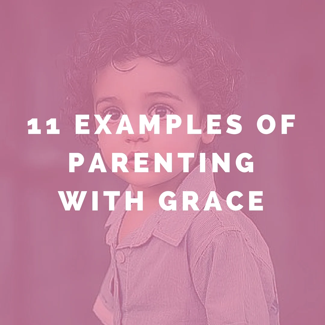  11 Examples of Parenting with Grace