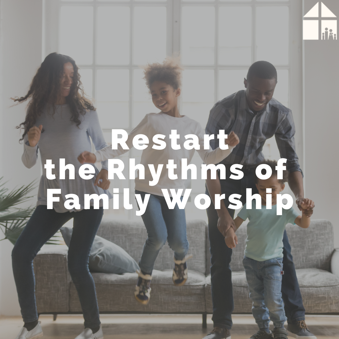 Restart the Rhythms of Family Worship