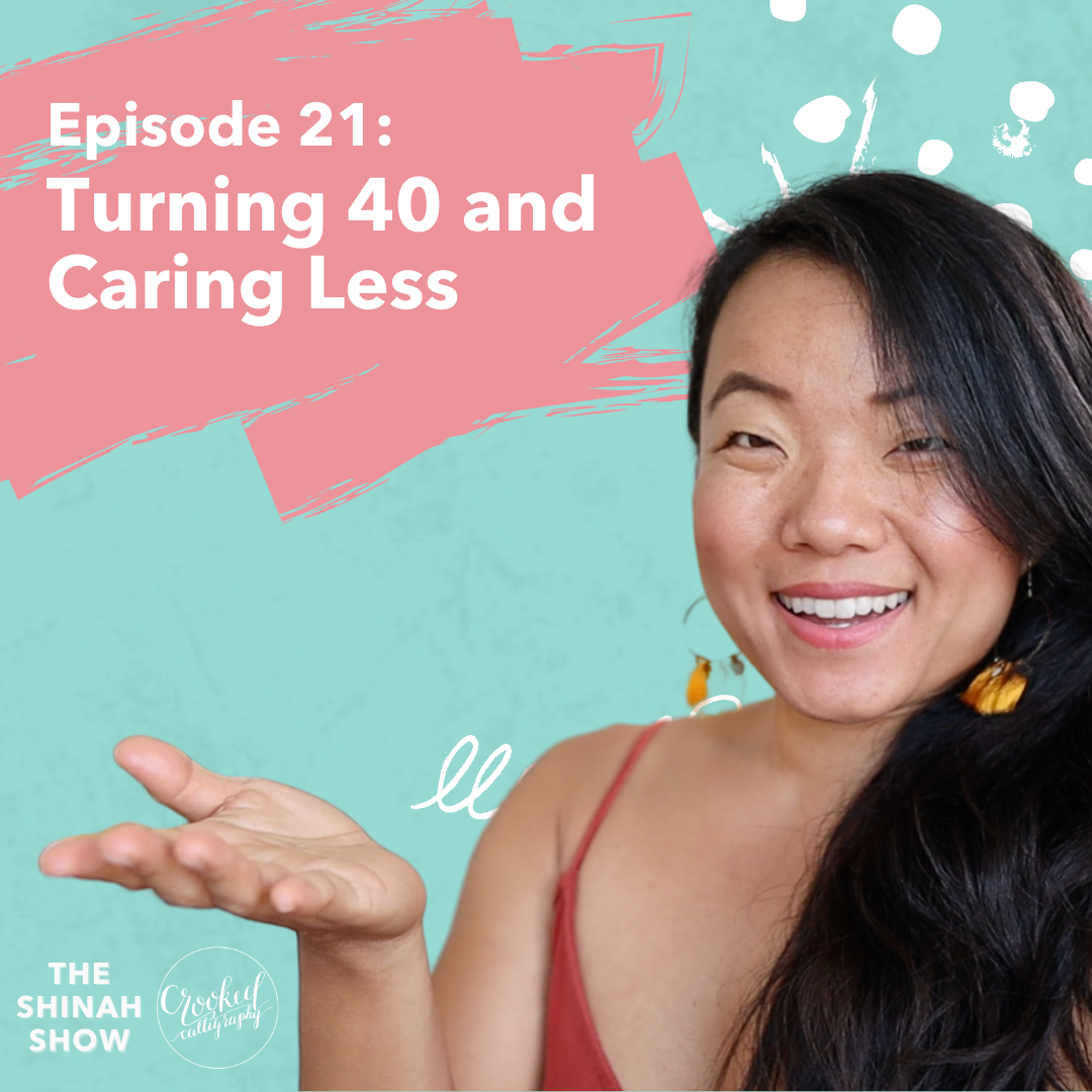 EPISODE 21- Turning 40 And Caring Less