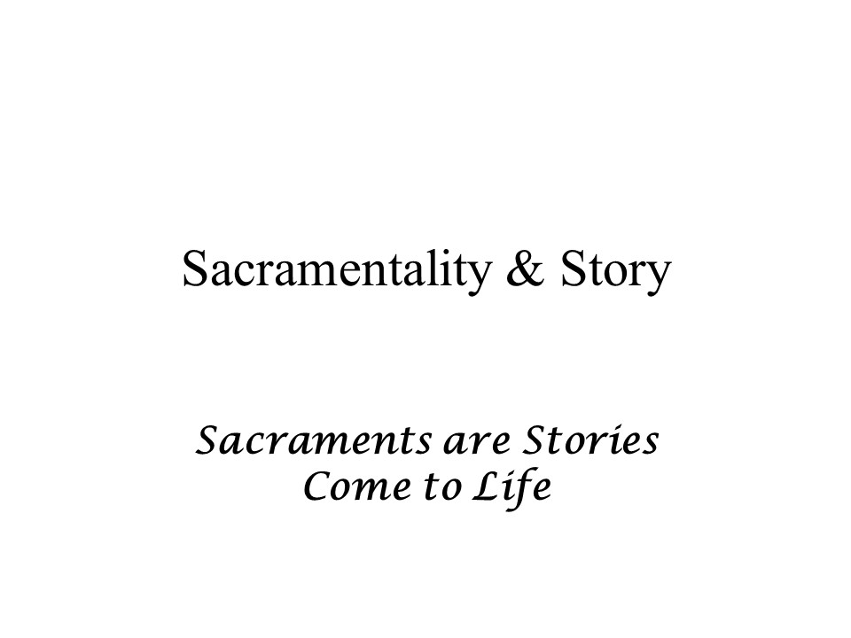 Sacramentality and story Slide1.JPG