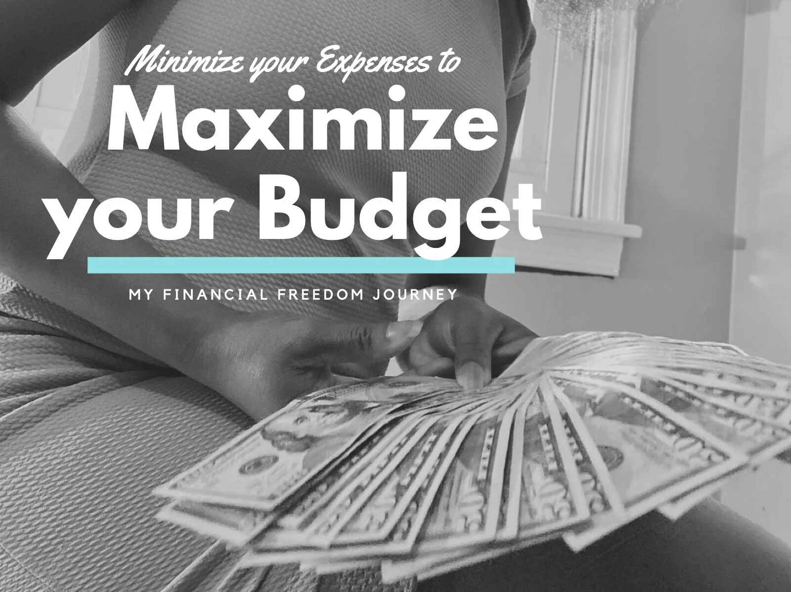 My Financial Journey and the Best Way to Budget your Money: Minimize your Expenses