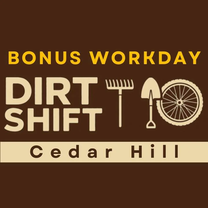 Cedar Hill  Pop Up Dirt Shift:  Wednesday at 9am.  Shawn Nipper will be running the Field Saw on Bluegrass.  JUMP IN and HELP drag branches into the woods.  Extra hands help clear the trail quicker!