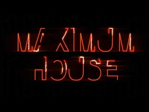 MAXIMUM HOUSE