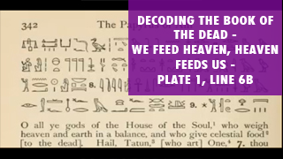 Decoding the Book of the Dead-We Feed Heaven, Heaven Feeds Us Plate 1, Line 6B.png