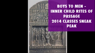 Boys to Men--Inner Child Rites of Passage 2014 classes Sneak Peak.png
