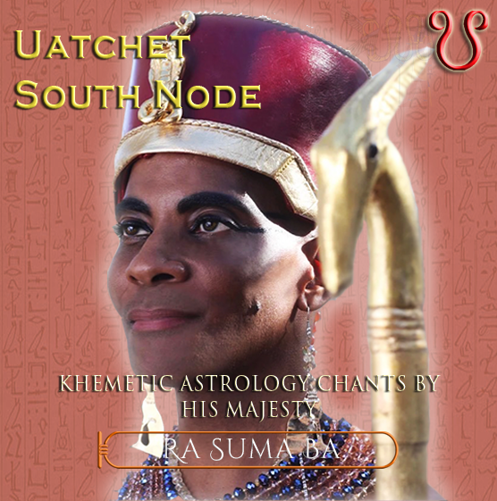 Uatchet (South Node) - Kemetic Astrology Chants