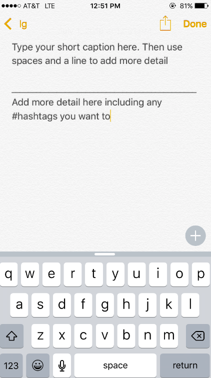 open either the notes app in your iphone or just a blank email message...start typing your ig post. once you get past 2 lines, break it up using the 'return' button or the underscore line to make it easier to read. then when you're done, cut and copy THE TEST into the ig app itself, on your phone