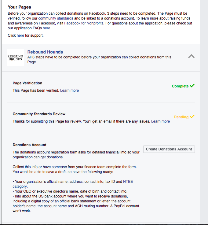To get access to donations/fundraising directly in FB your non-profit will just need to apply and fill out 3 steps. Be sure to have your EIN number and bank account info on file so FB can connect payment from your page to your bank!